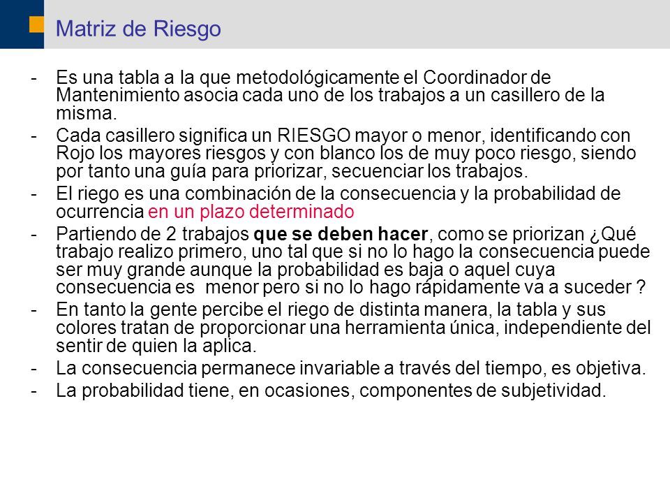 Matriz de Riesgo Es una tabla a la que metodológicamente el Coordinador de Mantenimiento asocia cada uno de los trabajos a un casillero de la misma.