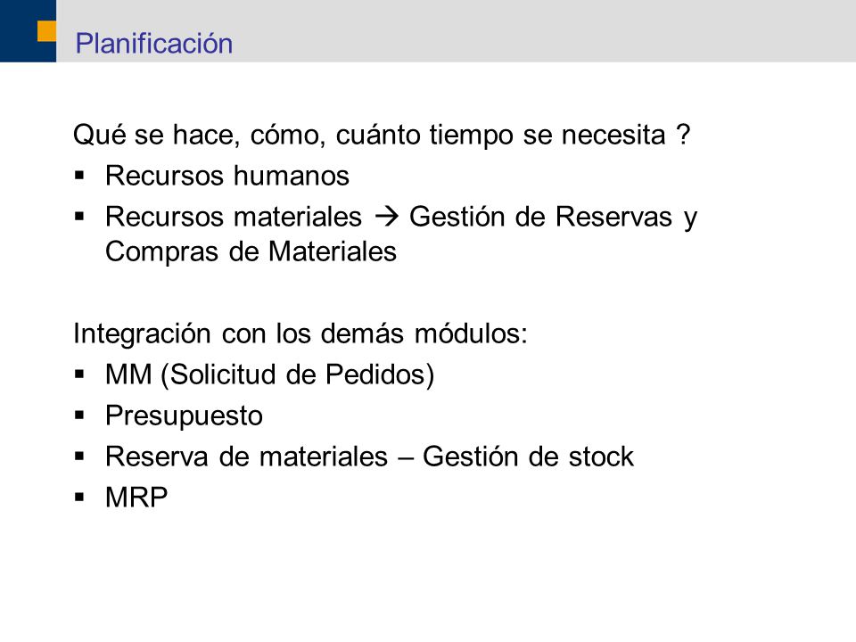 Planificación Qué se hace, cómo, cuánto tiempo se necesita Recursos humanos. Recursos materiales  Gestión de Reservas y Compras de Materiales.
