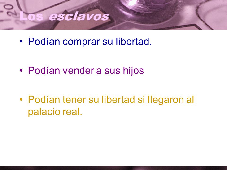 Los esclavos Podían comprar su libertad. Podían vender a sus hijos