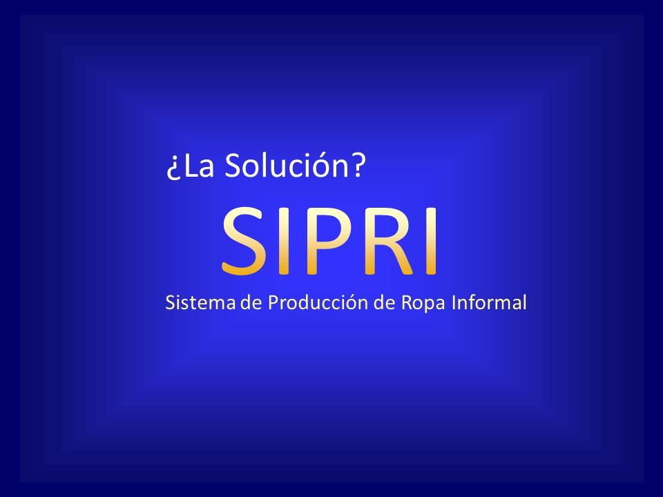¿La Solución SIPRI Sistema de Producción de Ropa Informal