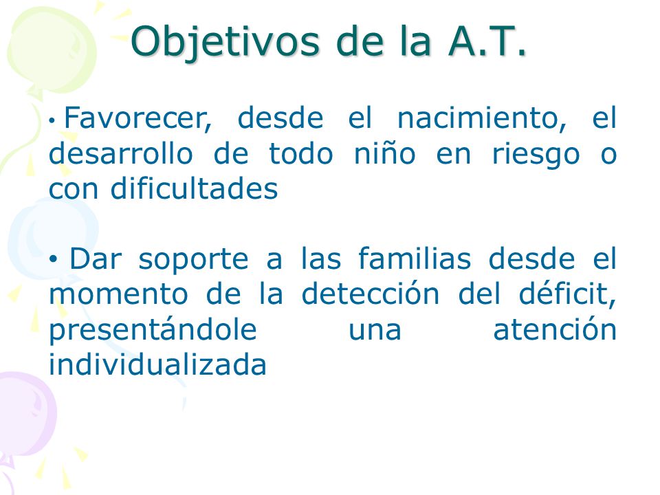 Objetivos de la A.T. Favorecer, desde el nacimiento, el desarrollo de todo niño en riesgo o con dificultades.
