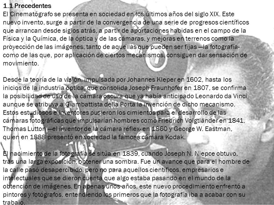 1.1 Precedentes El Cinematógrafo se presenta en sociedad en los últimos años del siglo XIX.