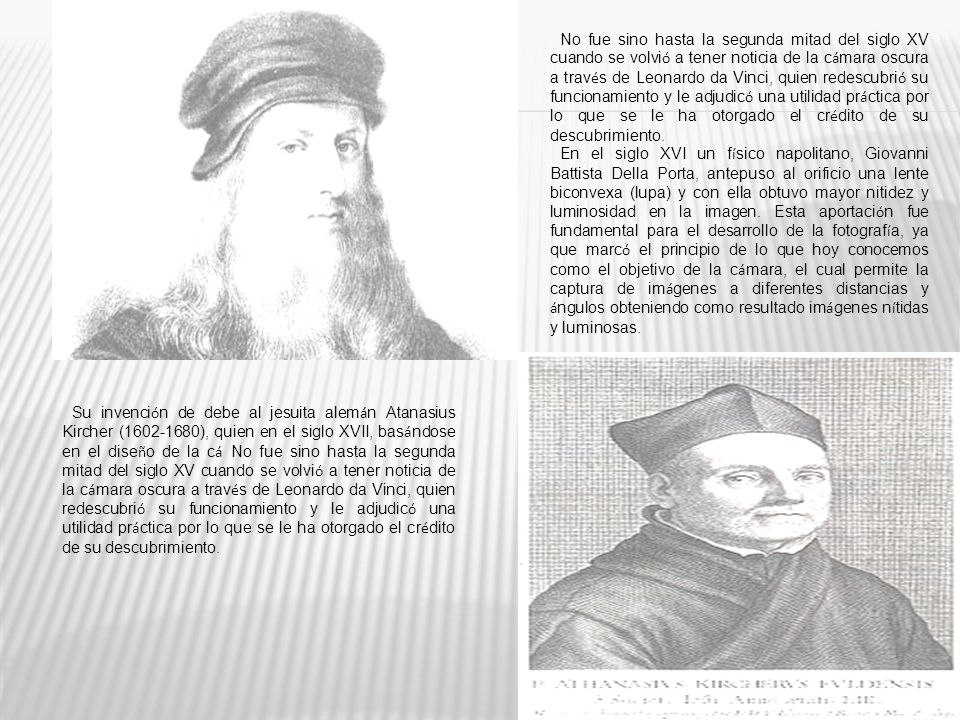 No fue sino hasta la segunda mitad del siglo XV cuando se volvió a tener noticia de la cámara oscura a través de Leonardo da Vinci, quien redescubrió su funcionamiento y le adjudicó una utilidad práctica por lo que se le ha otorgado el crédito de su descubrimiento.