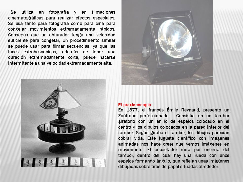 Se utiliza en fotografía y en filmaciones cinematográficas para realizar efectos especiales. Se usa tanto para fotografía como para cine para congelar movimientos extremadamente rápidos. Conseguir que un obturador tenga una velocidad suficiente para congelar, Un procedimiento similar se puede usar para filmar secuencias, ya que las luces estroboscópicas, además de tener una duración extremadamente corta, puede hacerse intermitente a una velocidad extremadamente alta.
