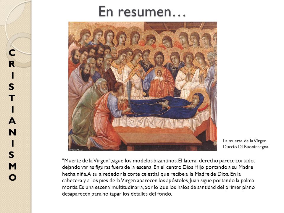 En resumen… C. R. I. S. T. A. N. M. O. La muerte de la Virgen. Duccio Di Buoninsegna.