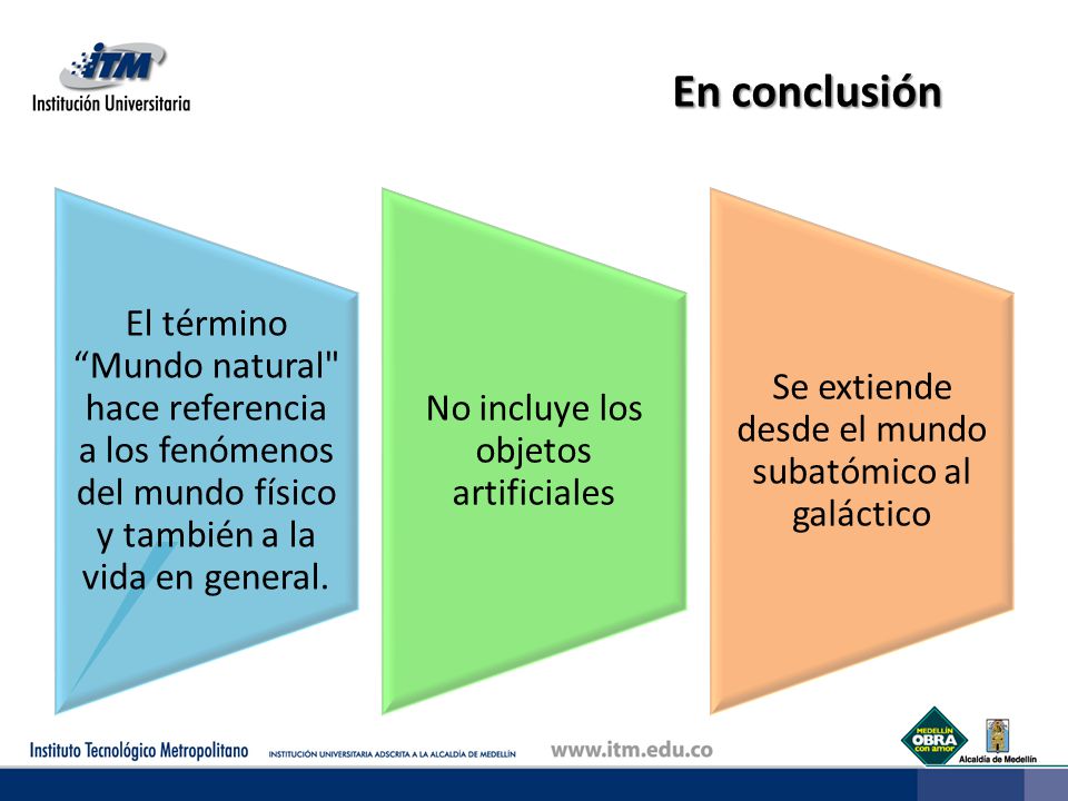 En conclusión El término Mundo natural hace referencia a los fenómenos del mundo físico y también a la vida en general.
