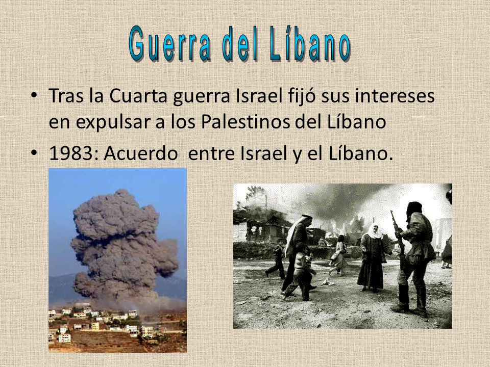 Guerra del Líbano Tras la Cuarta guerra Israel fijó sus intereses en expulsar a los Palestinos del Líbano.
