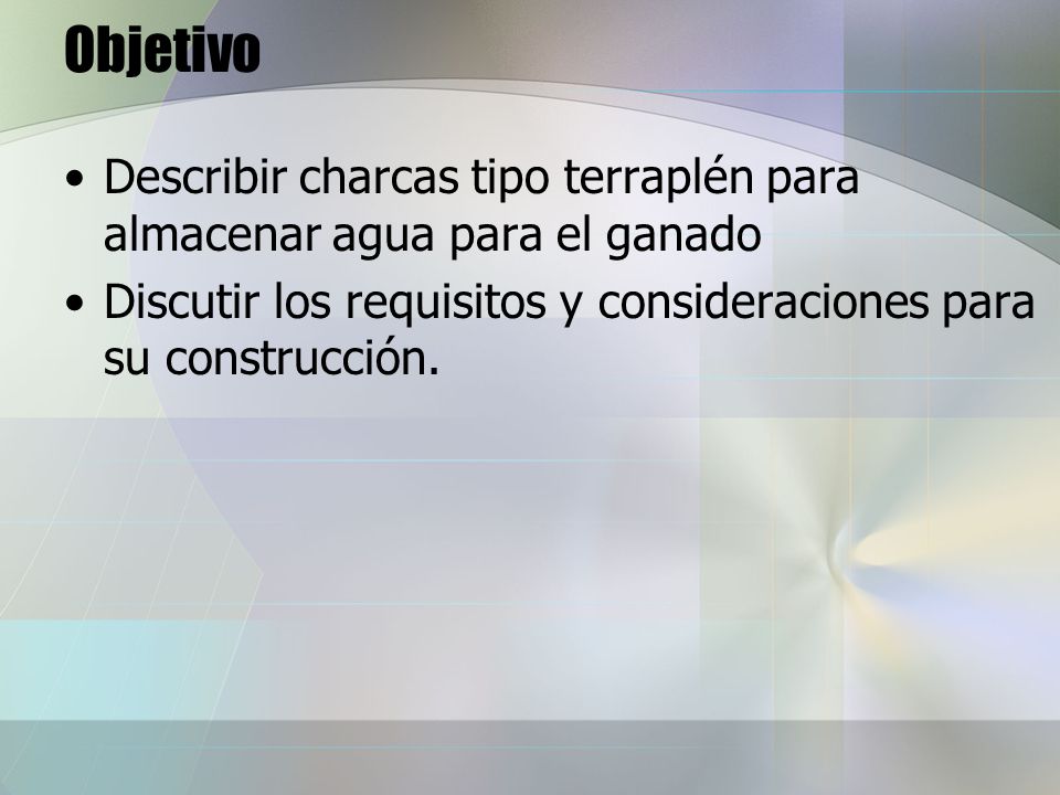 Objetivo Describir charcas tipo terraplén para almacenar agua para el ganado.