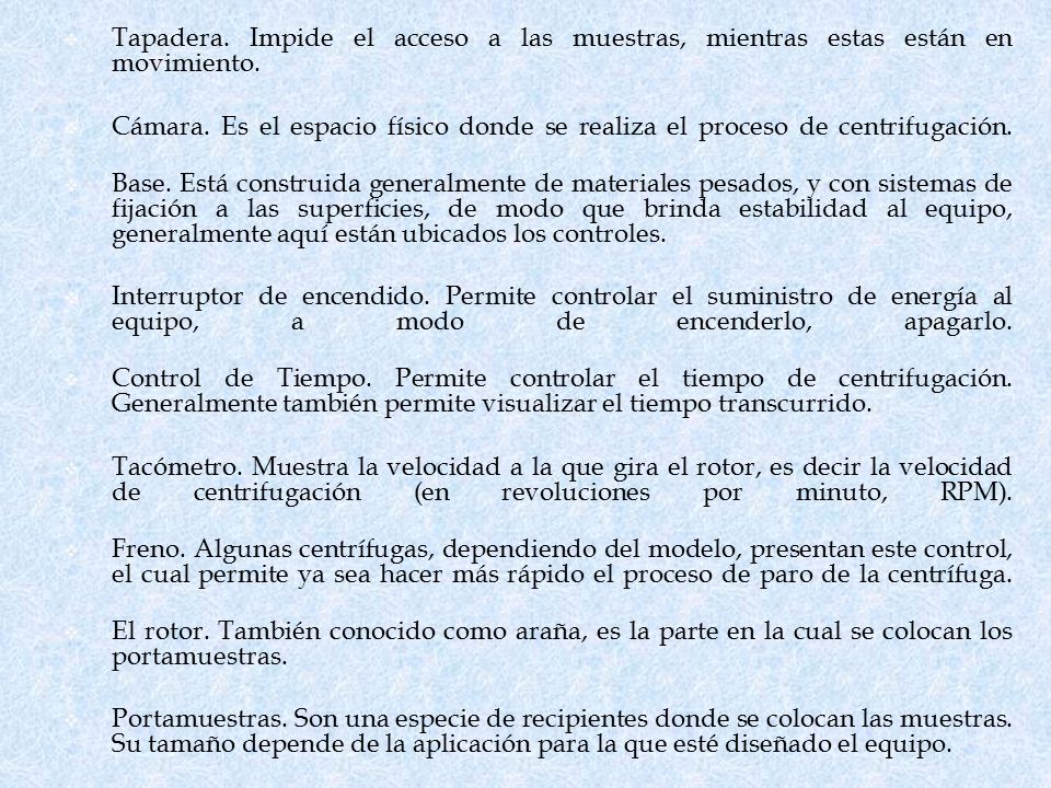 Tapadera. Impide el acceso a las muestras, mientras estas están en movimiento.