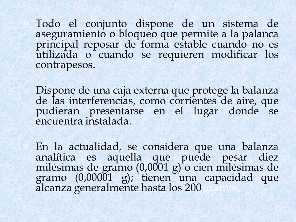 Todo el conjunto dispone de un sistema de aseguramiento o bloqueo que permite a la palanca principal reposar de forma estable cuando no es utilizada o cuando se requieren modificar los contrapesos.