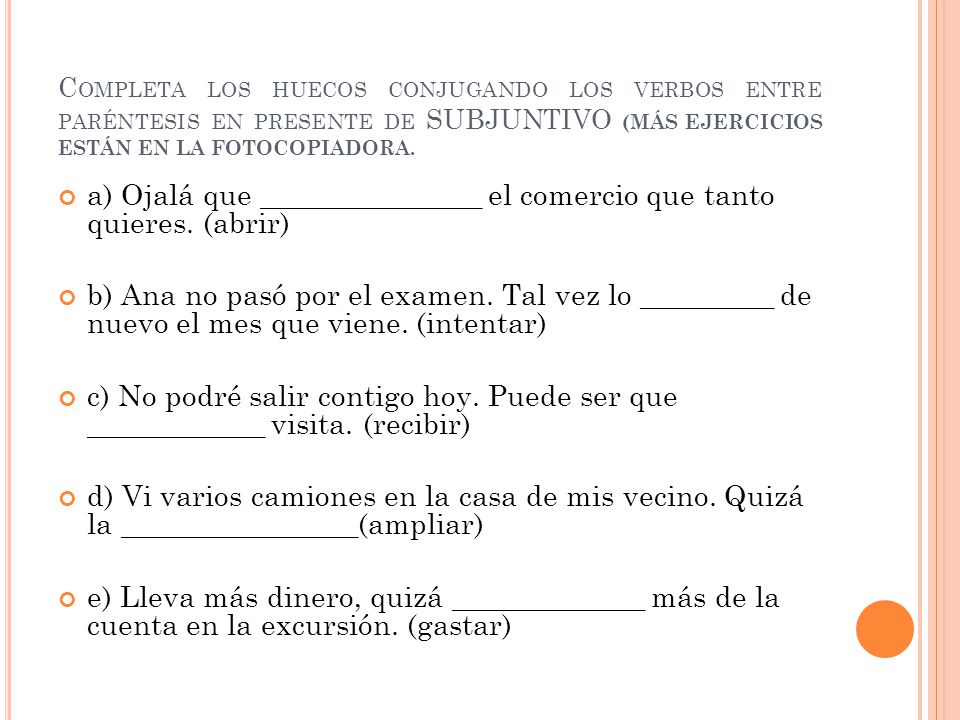 a) Ojalá que _______________ el comercio que tanto quieres. (abrir)
