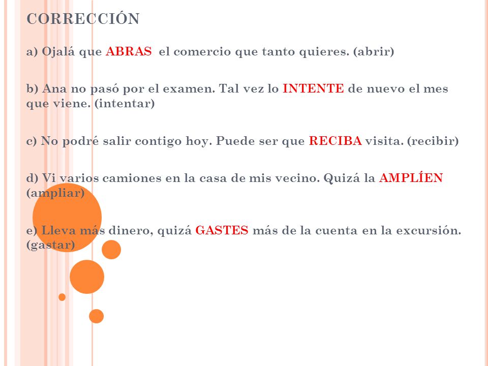 corrección a) Ojalá que ABRAS el comercio que tanto quieres. (abrir)