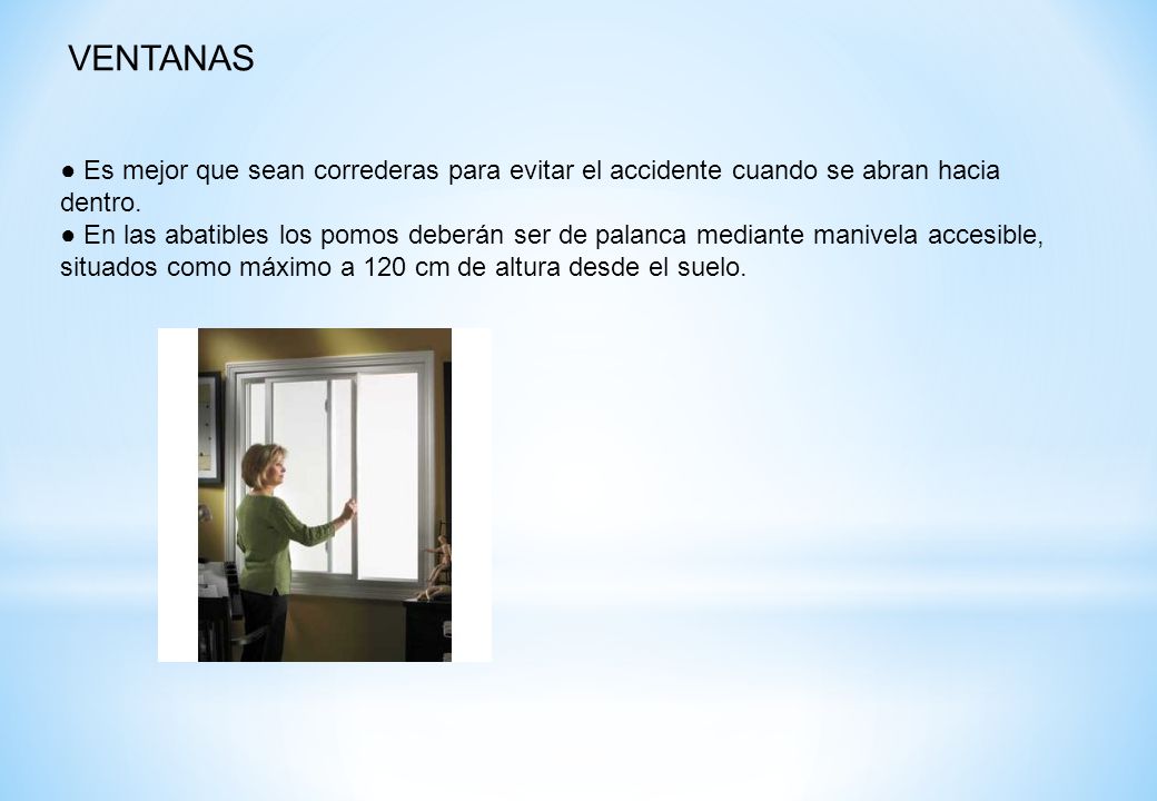 VENTANAS ● Es mejor que sean correderas para evitar el accidente cuando se abran hacia dentro.