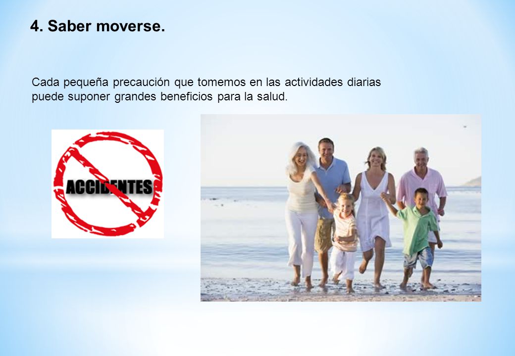 4. Saber moverse. Cada pequeña precaución que tomemos en las actividades diarias.