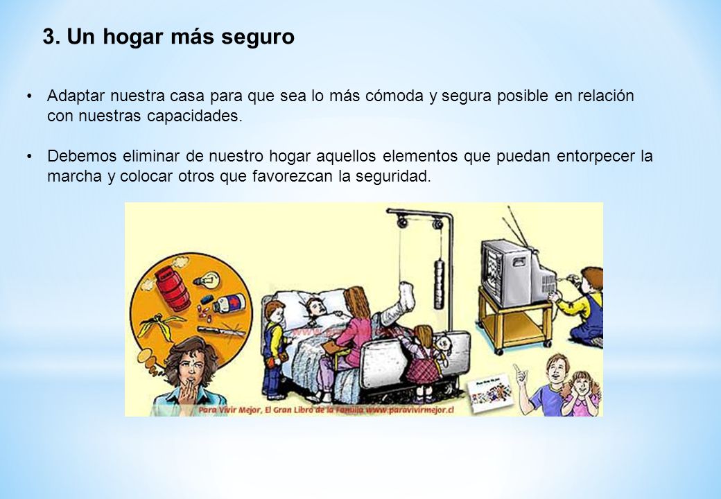 3. Un hogar más seguro Adaptar nuestra casa para que sea lo más cómoda y segura posible en relación con nuestras capacidades.