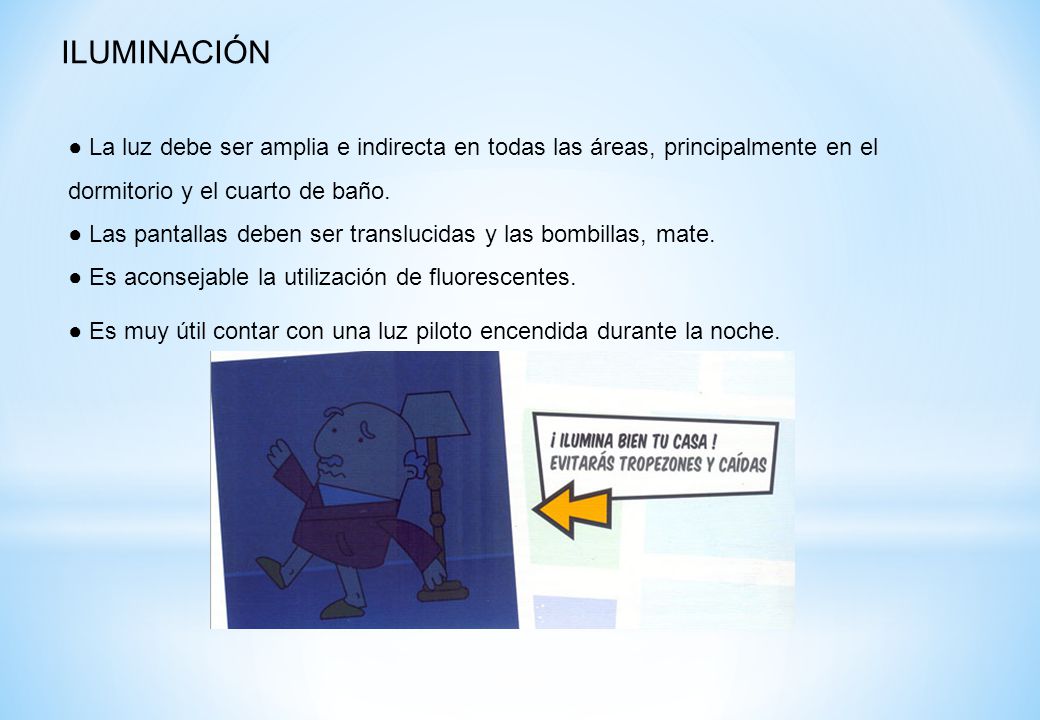 ILUMINACIÓN ● La luz debe ser amplia e indirecta en todas las áreas, principalmente en el dormitorio y el cuarto de baño.