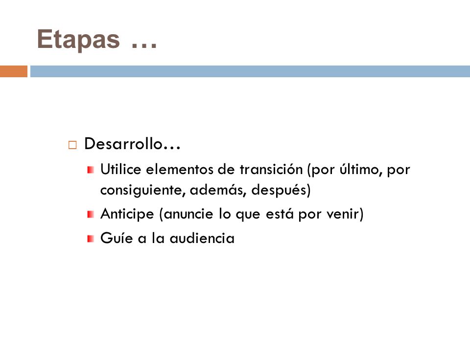 Etapas … Desarrollo… Utilice elementos de transición (por último, por consiguiente, además, después)
