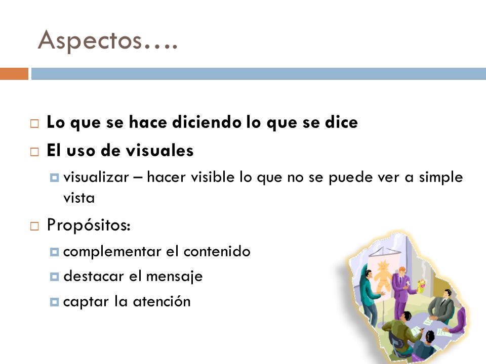 Aspectos…. Lo que se hace diciendo lo que se dice El uso de visuales