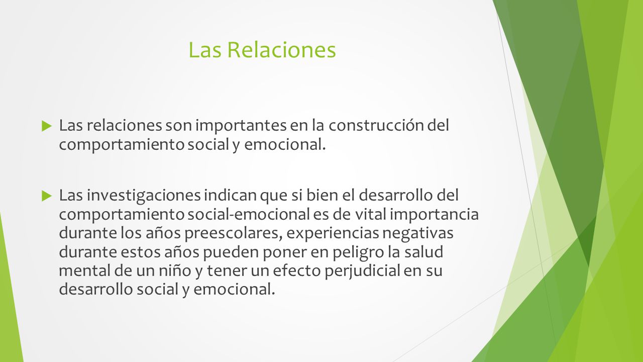 Las Relaciones Las relaciones son importantes en la construcción del comportamiento social y emocional.