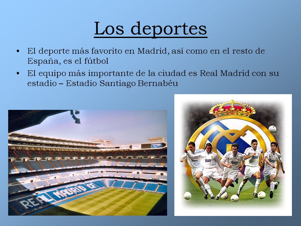 Los deportes El deporte más favorito en Madrid, así como en el resto de España, es el fútbol.