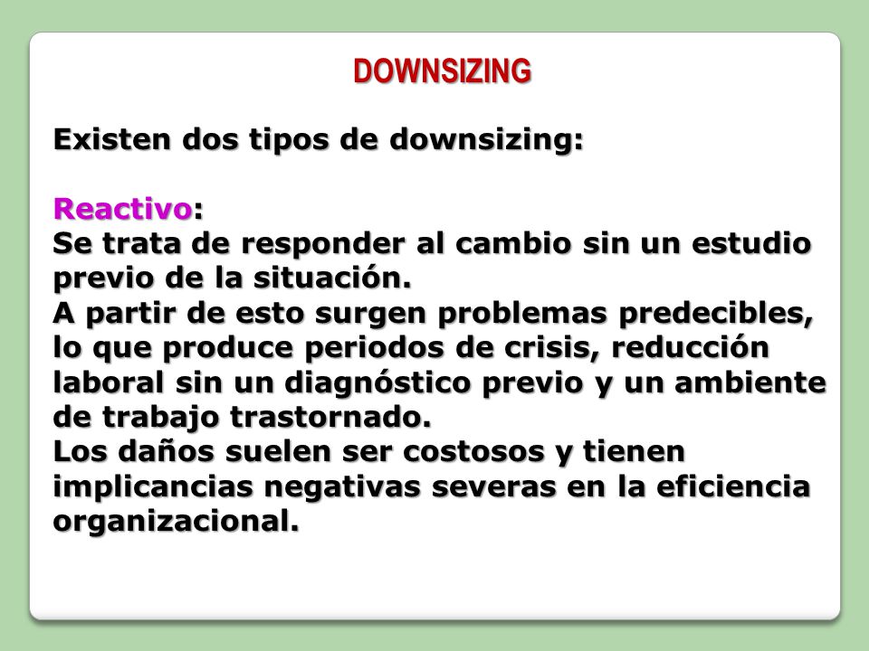 DOWNSIZING Existen dos tipos de downsizing: Reactivo: