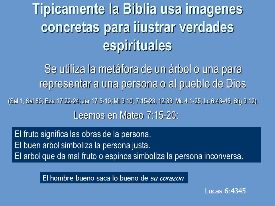 Tipicamente la Biblia usa imagenes concretas para iiustrar verdades espirituales