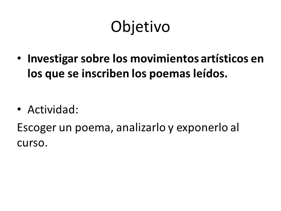 Objetivo Investigar sobre los movimientos artísticos en los que se inscriben los poemas leídos. Actividad: