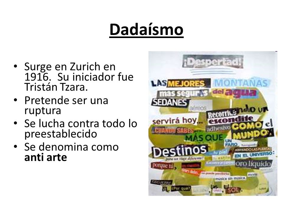 Dadaísmo Surge en Zurich en Su iniciador fue Tristán Tzara.