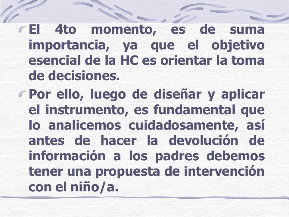 El 4to momento, es de suma importancia, ya que el objetivo esencial de la HC es orientar la toma de decisiones.