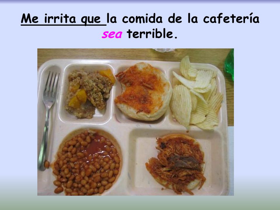 Me irrita que la comida de la cafetería sea terrible.
