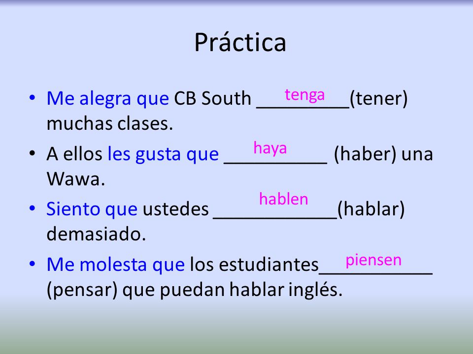 Práctica Me alegra que CB South _________(tener) muchas clases.