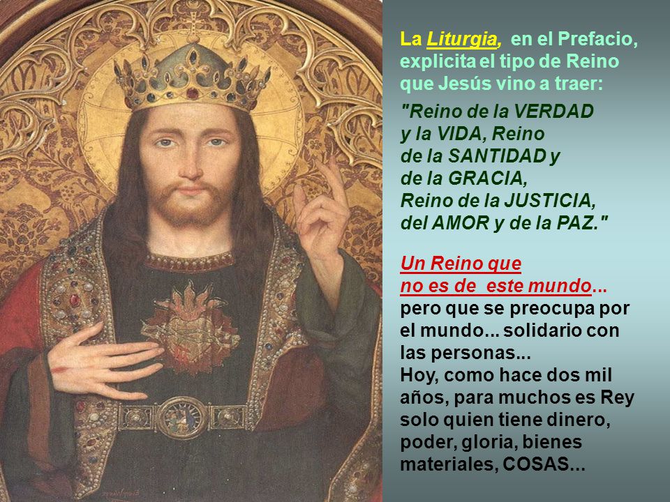 La Liturgia, en el Prefacio, explicita el tipo de Reino que Jesús vino a traer: