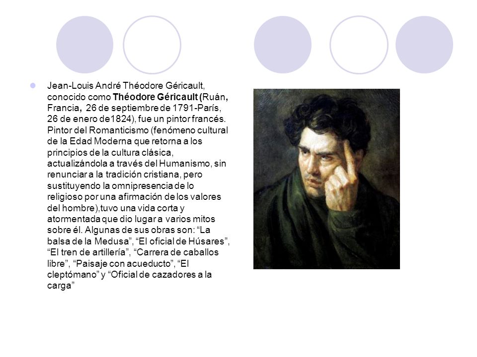Jean-Louis André Théodore Géricault, conocido como Théodore Géricault (Ruán, Francia, 26 de septiembre de 1791-París, 26 de enero de1824), fue un pintor francés.