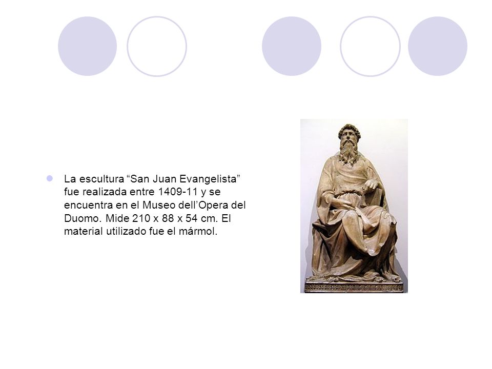 La escultura San Juan Evangelista fue realizada entre y se encuentra en el Museo dell’Opera del Duomo.