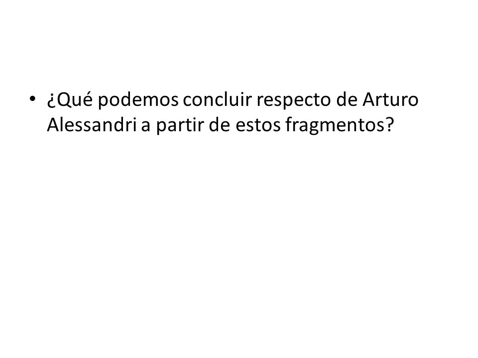¿Qué podemos concluir respecto de Arturo Alessandri a partir de estos fragmentos