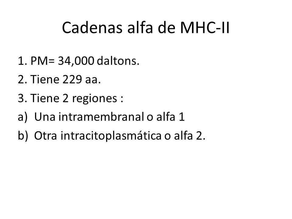 Cadenas alfa de MHC-II 1. PM= 34,000 daltons. 2. Tiene 229 aa.