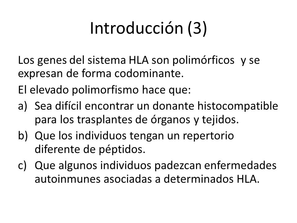 Introducción (3) Los genes del sistema HLA son polimórficos y se expresan de forma codominante. El elevado polimorfismo hace que: