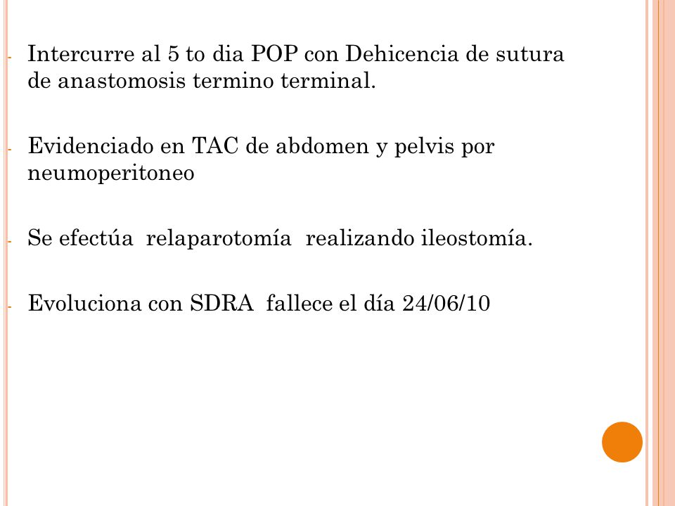 Intercurre al 5 to dia POP con Dehicencia de sutura de anastomosis termino terminal.