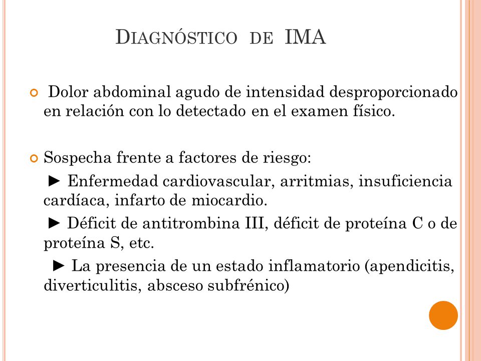 Diagnóstico de IMA Dolor abdominal agudo de intensidad desproporcionado en relación con lo detectado en el examen físico.