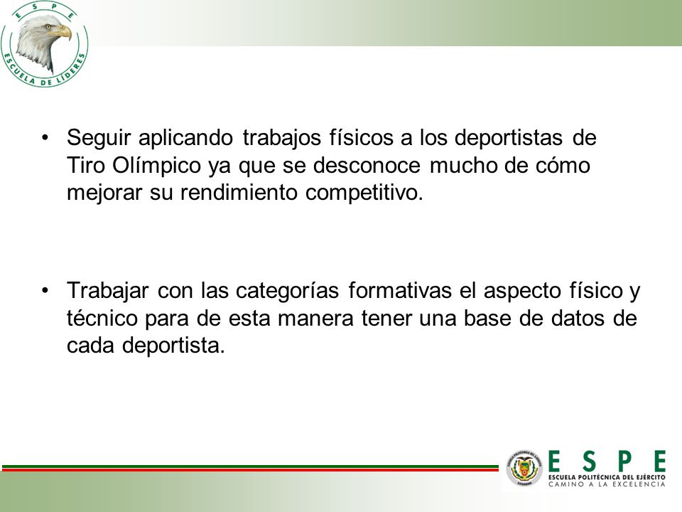 Seguir aplicando trabajos físicos a los deportistas de Tiro Olímpico ya que se desconoce mucho de cómo mejorar su rendimiento competitivo.