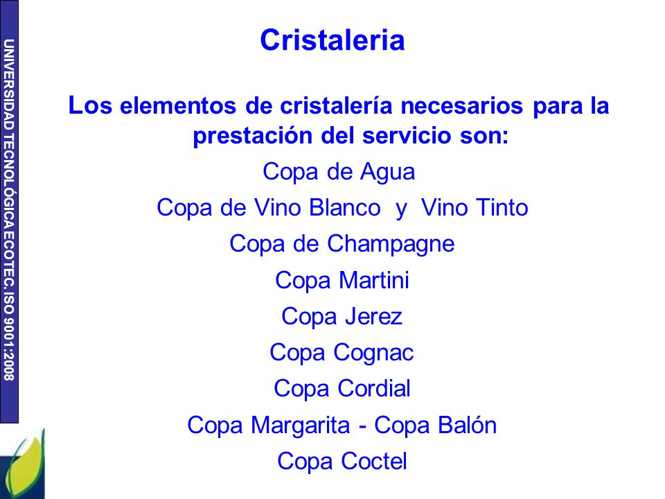 Cristaleria Los elementos de cristalería necesarios para la prestación del servicio son: Copa de Agua.