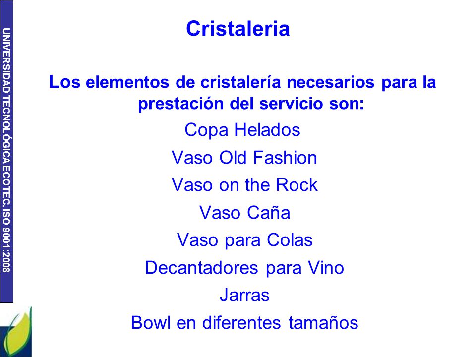 Cristaleria Los elementos de cristalería necesarios para la prestación del servicio son: Copa Helados.