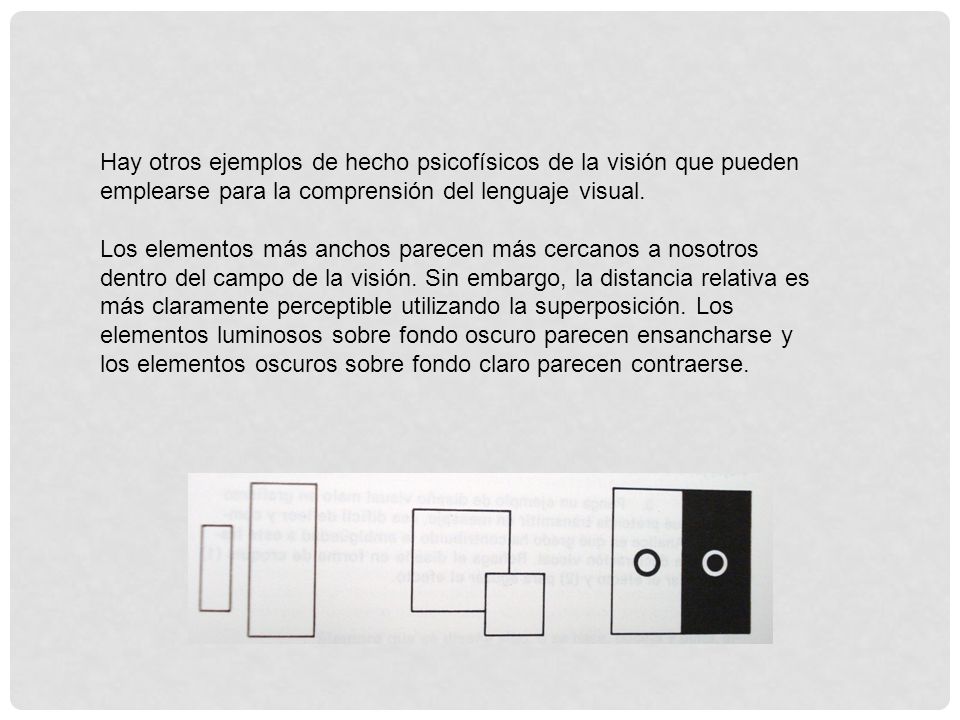 Hay otros ejemplos de hecho psicofísicos de la visión que pueden emplearse para la comprensión del lenguaje visual.