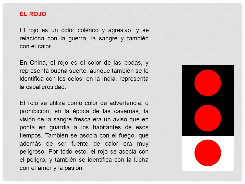 EL ROJO El rojo es un color colérico y agresivo, y se relaciona con la guerra, la sangre y también con el calor.