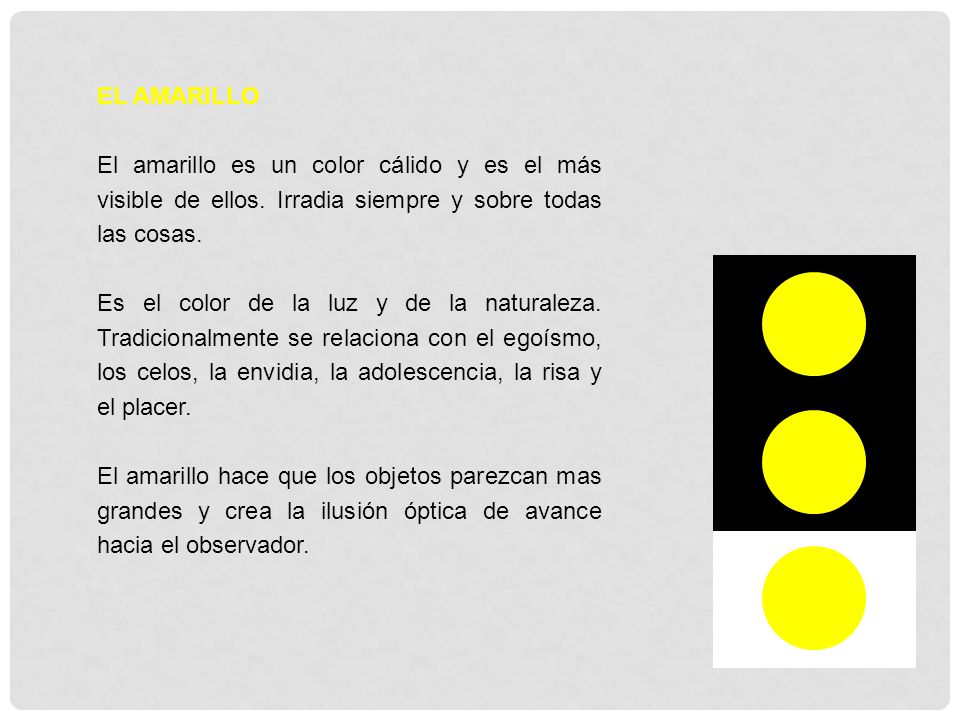 EL AMARILLO El amarillo es un color cálido y es el más visible de ellos. Irradia siempre y sobre todas las cosas.