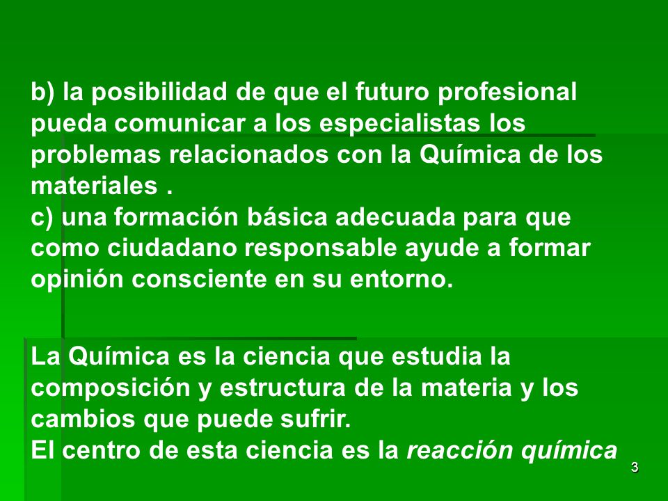 b) la posibilidad de que el futuro profesional pueda comunicar a los especialistas los problemas relacionados con la Química de los materiales .