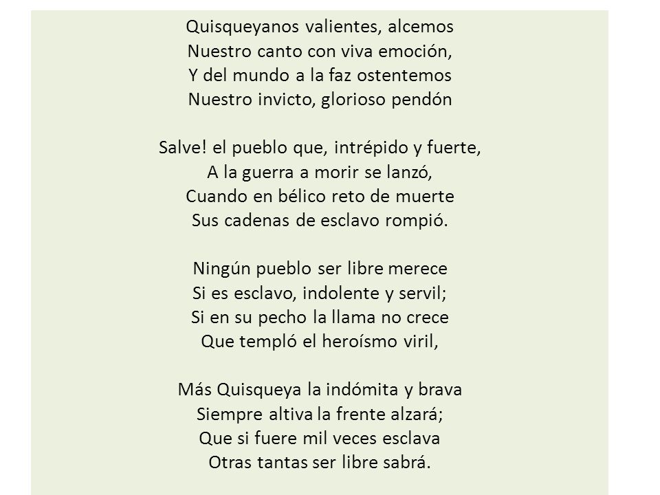 Quisqueyanos valientes, alcemos Nuestro canto con viva emoción, Y del mundo a la faz ostentemos Nuestro invicto, glorioso pendón