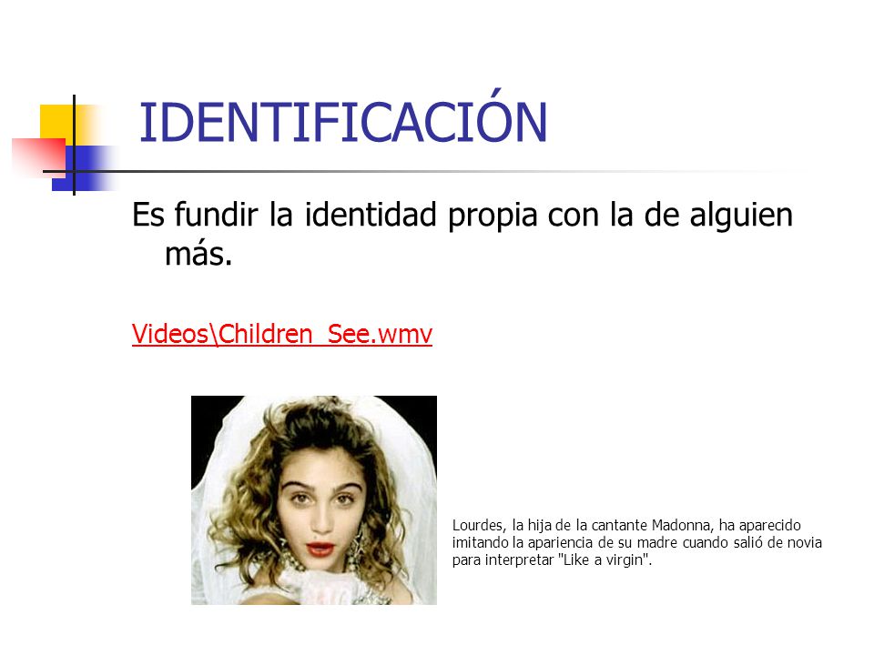 IDENTIFICACIÓN Es fundir la identidad propia con la de alguien más.