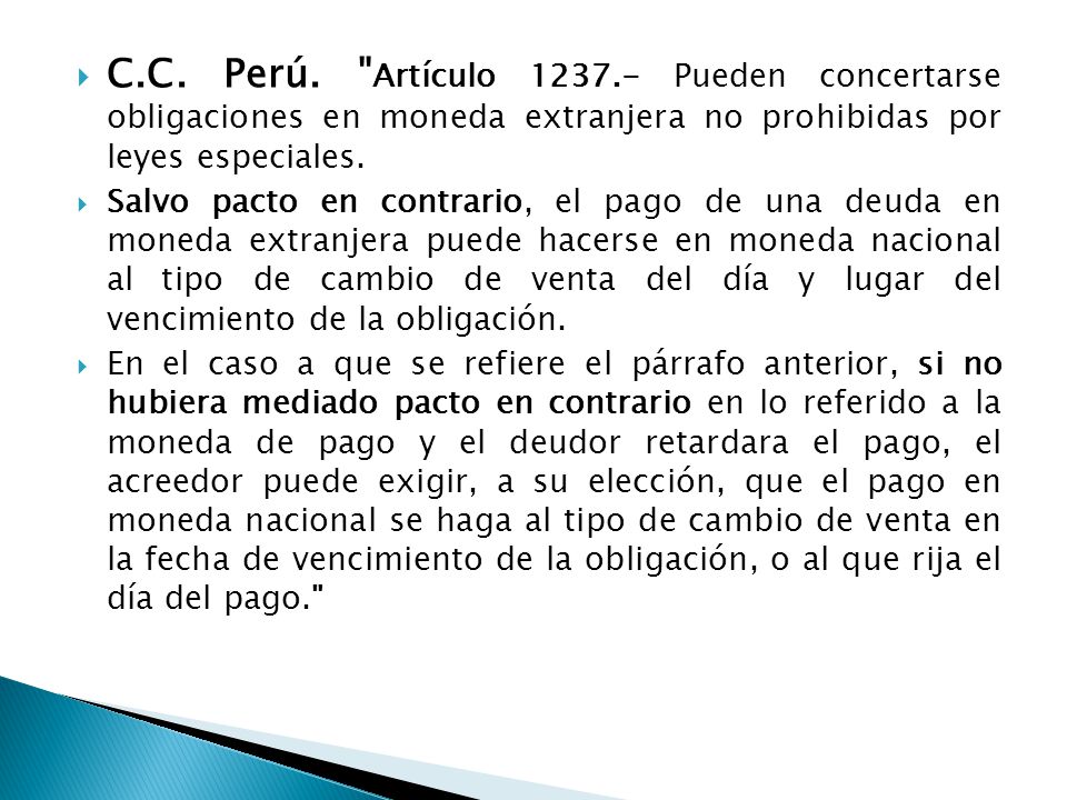 C.C. Perú. Artículo Pueden concertarse obligaciones en moneda extranjera no prohibidas por leyes especiales.