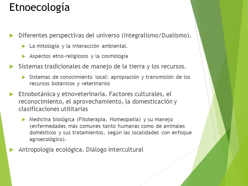 Etnoecología Diferentes perspectivas del universo (Integralismo/Dualismo). La mitología y la interacción ambiental.